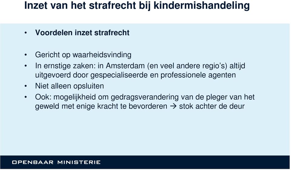 professionele agenten Niet alleen opsluiten Ook: mogelijkheid om