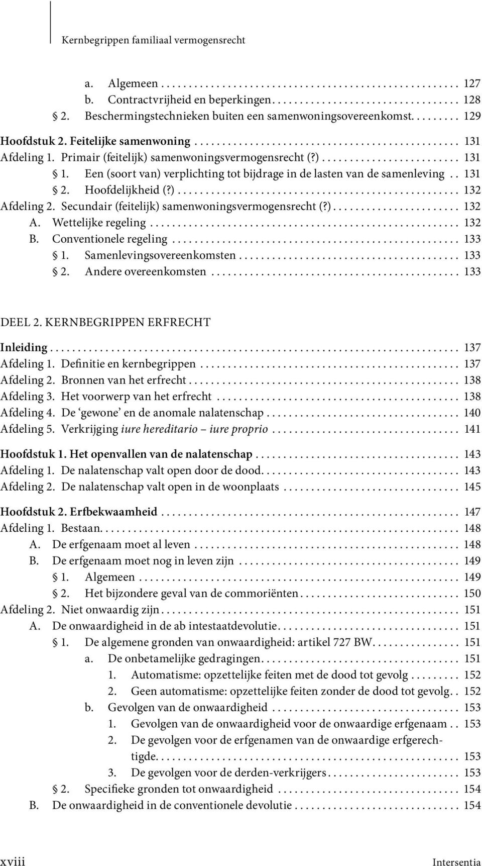 Primair (feitelijk) samenwonings vermogensrecht (?)......................... 131 1. Een (soort van) verplichting tot bijdrage in de lasten van de samenleving.. 131 2. Hoofdelijkheid (?)................................................... 132 Afdeling 2.