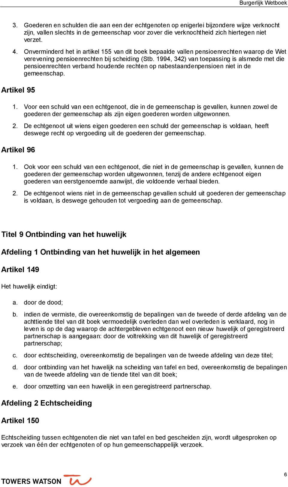 1994, 342) van toepassing is alsmede met die pensioenrechten verband houdende rechten op nabestaandenpensioen niet in de gemeenschap. Artikel 95 1.