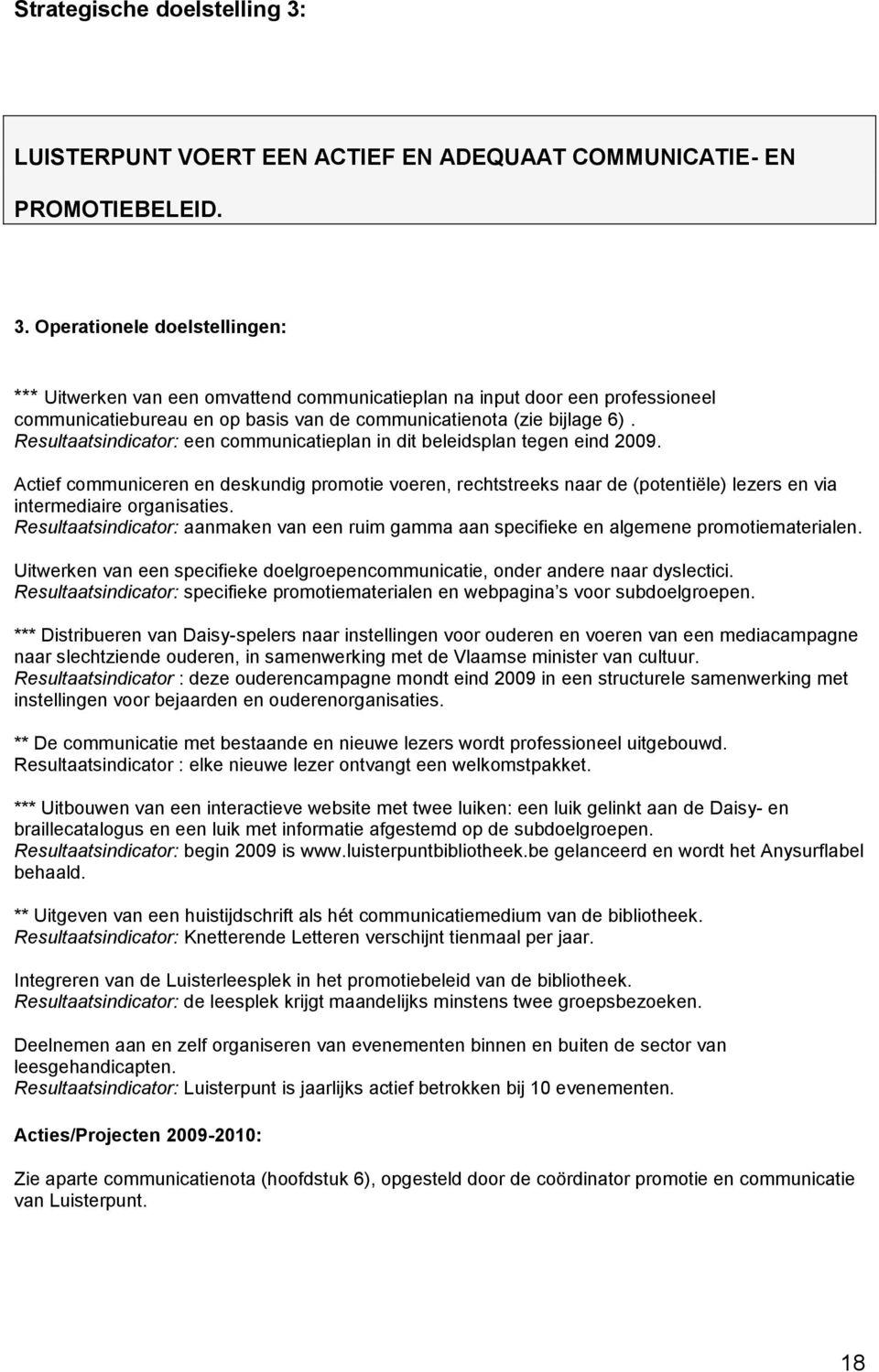 Operationele doelstellingen: *** Uitwerken van een omvattend communicatieplan na input door een professioneel communicatiebureau en op basis van de communicatienota (zie bijlage 6).