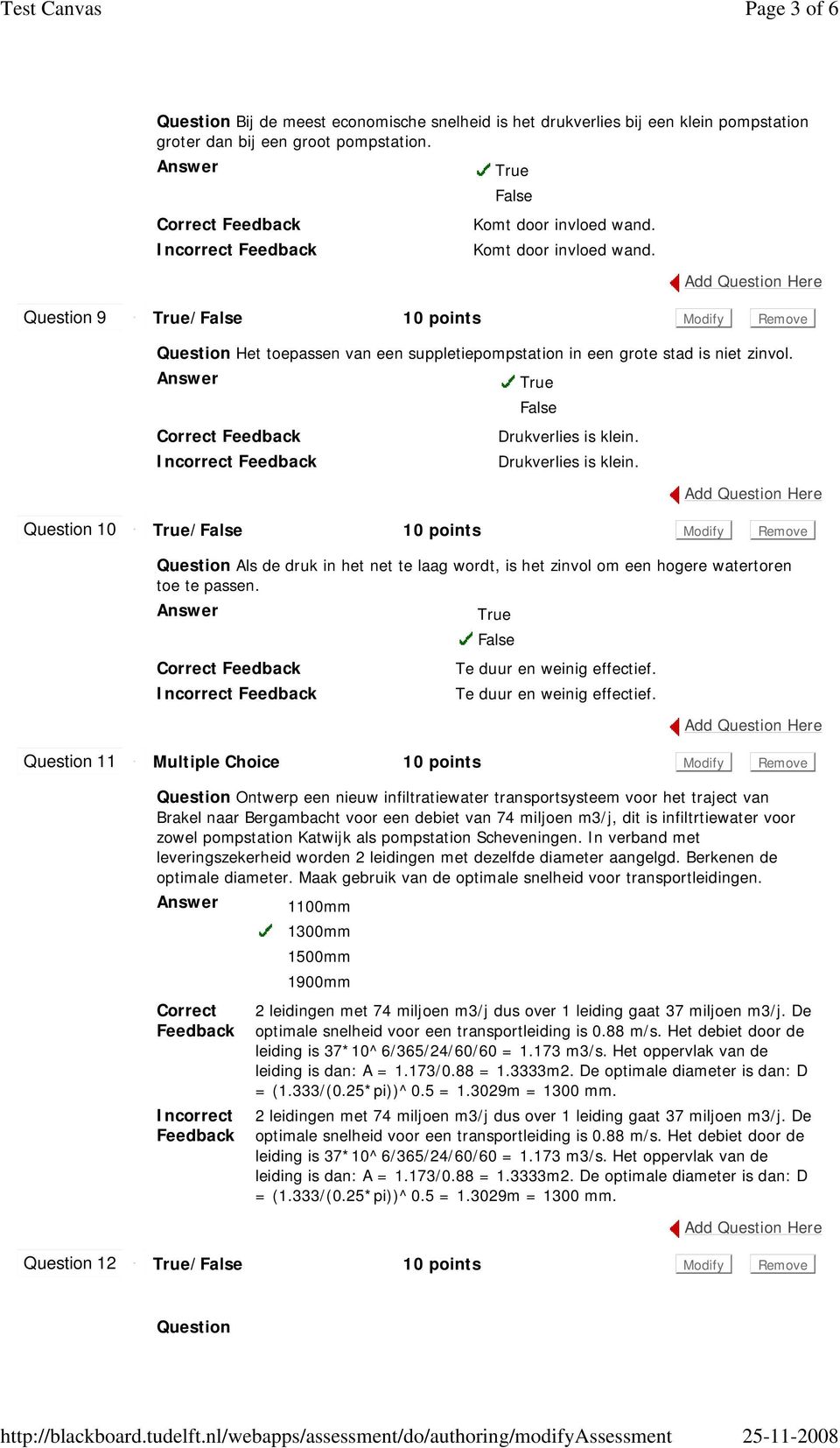 Drukverlies is klein. 10 / 10 points Modify Remove Als de druk in het net te laag wordt, is het zinvol om een hogere watertoren toe te passen. Te duur en weinig effectief.