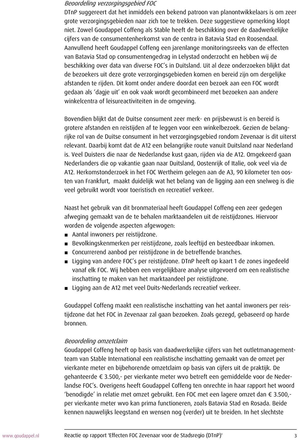 Aanvullend heeft Goudappel Coffeng een jarenlange monitoringsreeks van de effecten van Batavia Stad op consumentengedrag in Lelystad onderzocht en hebben wij de beschikking over data van diverse FOC