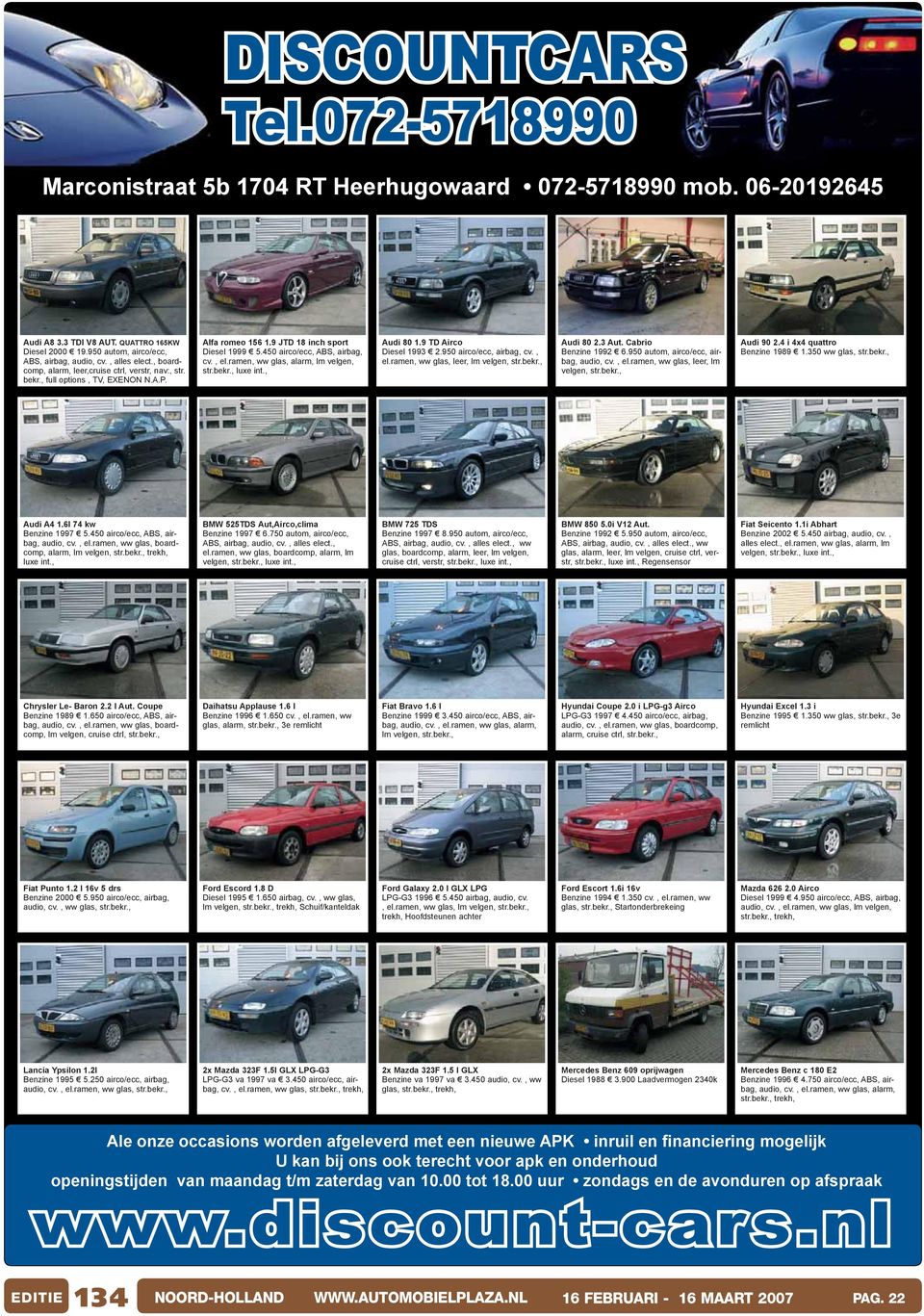 ramen, ww glas, alarm, lm velgen, str. Audi 80 1.9 TD Airco Diesel 1993 2.950 airco/ecc, airbag, cv., el.ramen, ww glas, leer, lm velgen, str. Audi 80 2.3 Aut. Cabrio Benzine 1992 6.