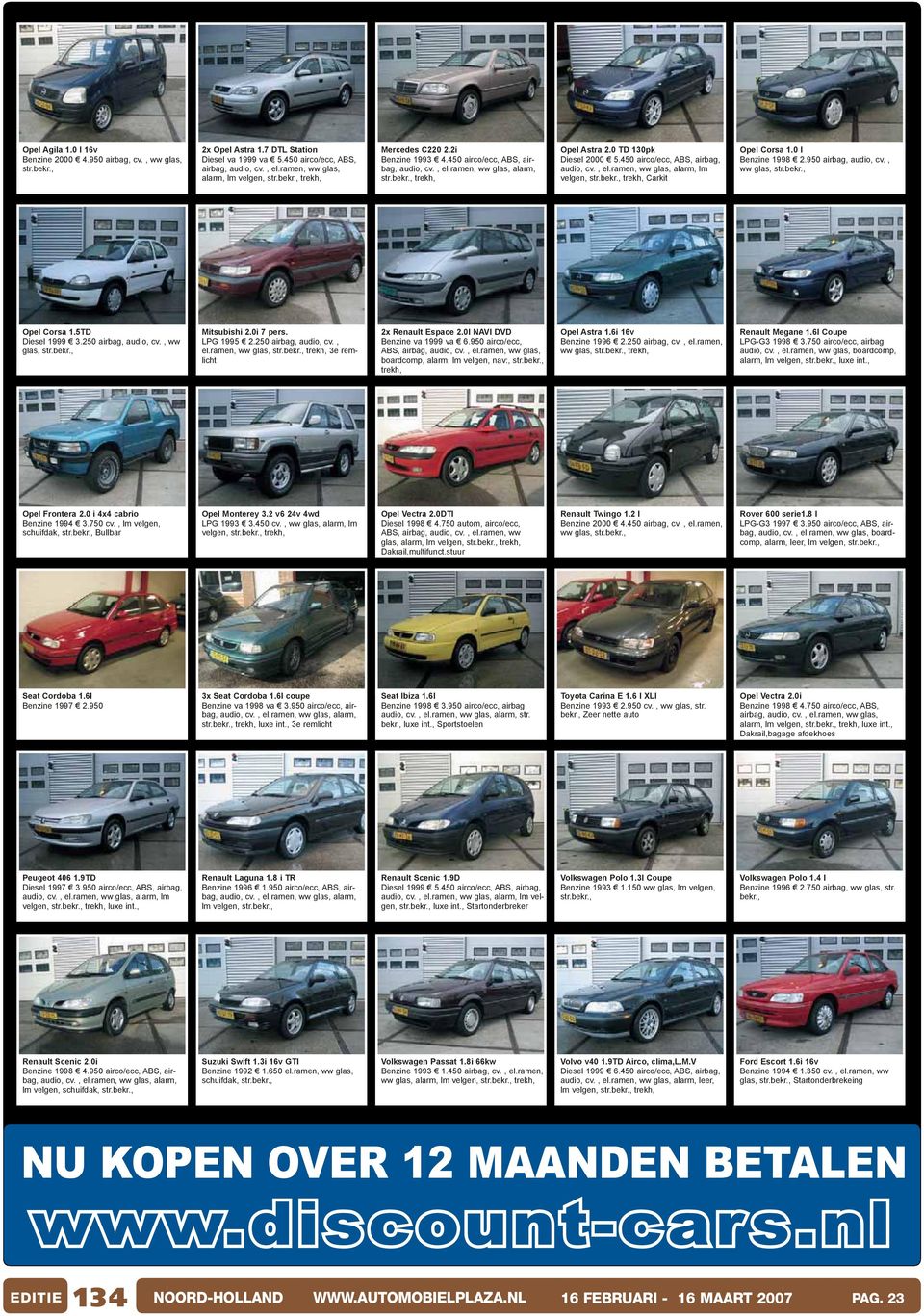 950 airbag, audio, cv., ww glas, str. Opel Corsa 1.5TD Diesel 1999 3.250 airbag, audio, cv., ww glas, str. Mitsubishi 2.0i 7 pers. LPG 1995 2.250 airbag, audio, cv., el.ramen, ww glas, str.