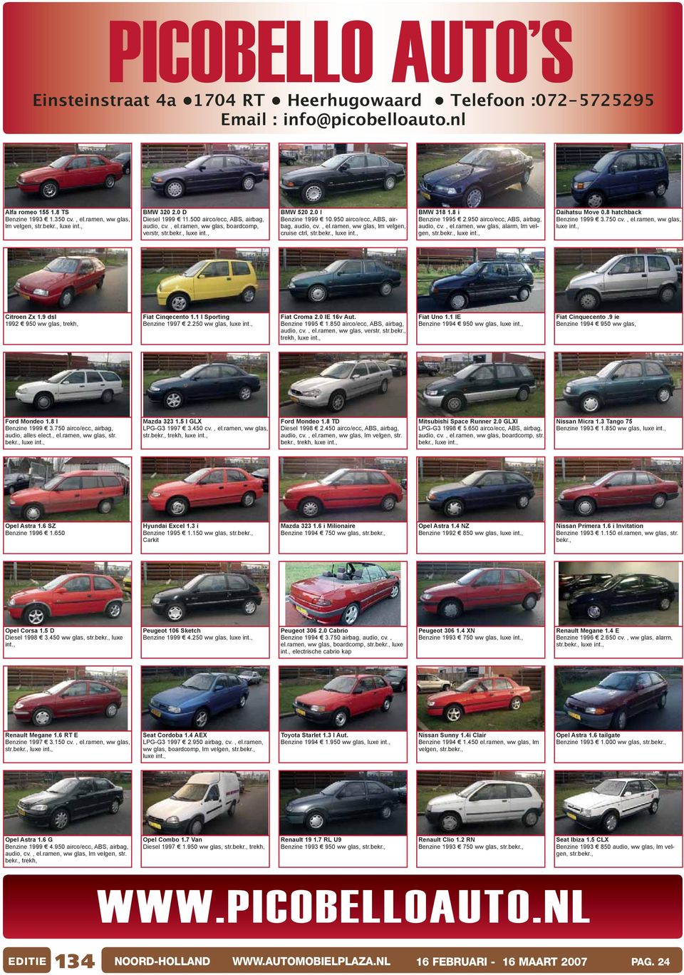 8 i Benzine 1995 2.950 airco/ecc, ABS, airbag, lm velgen, str. Daihatsu Move 0.8 hatchback Benzine 1999 3.750 cv., el.ramen, ww glas, Citroen Zx 1.9 dsl 1992 950 ww glas, trekh, Fiat Cinqecento 1.
