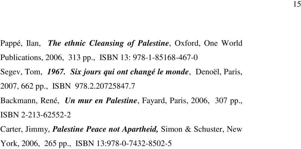 Six jours qui ont changé le monde, Denoël, Paris, 2007, 662 pp., ISBN 978.2.20725847.