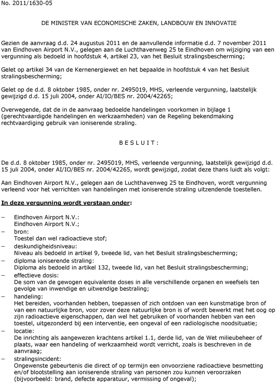 TIE Gezien de aanvraag d.d. 24 augustus 2011 en de aanvullende informatie d.d. 7 november 2011 van Eindhoven Airport N.V.