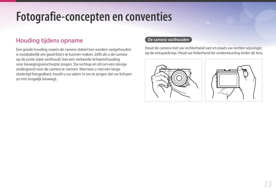 Sta rechtop en stil om een stevige ondergrond voor de camera te vormen.