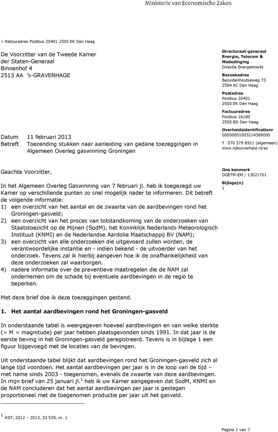 gaswinning Groningen Overheidsidentificatienr 00000001003214369000 T 070 379 8911 (algemeen) www.rijksoverheid.