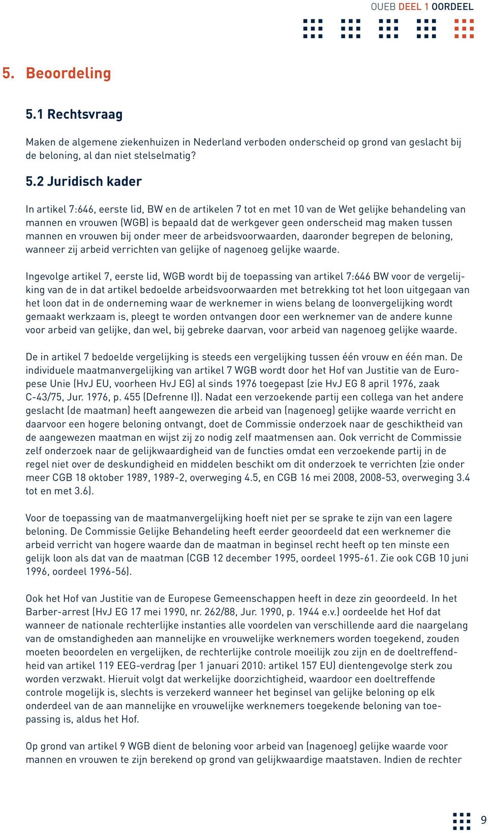 1 Rechtsvraag Maken de algemene ziekenhuizen in Nederland verboden onderscheid op grond van geslacht bij de beloning, al dan niet stelselmatig? 5.