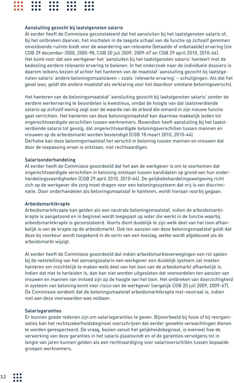 CGB 29 april 2010, 2010-64). Het komt voor dat een werkgever het aansluiten bij het laatstgenoten salaris hanteert met de bedoeling eerdere relevante ervaring te belonen.