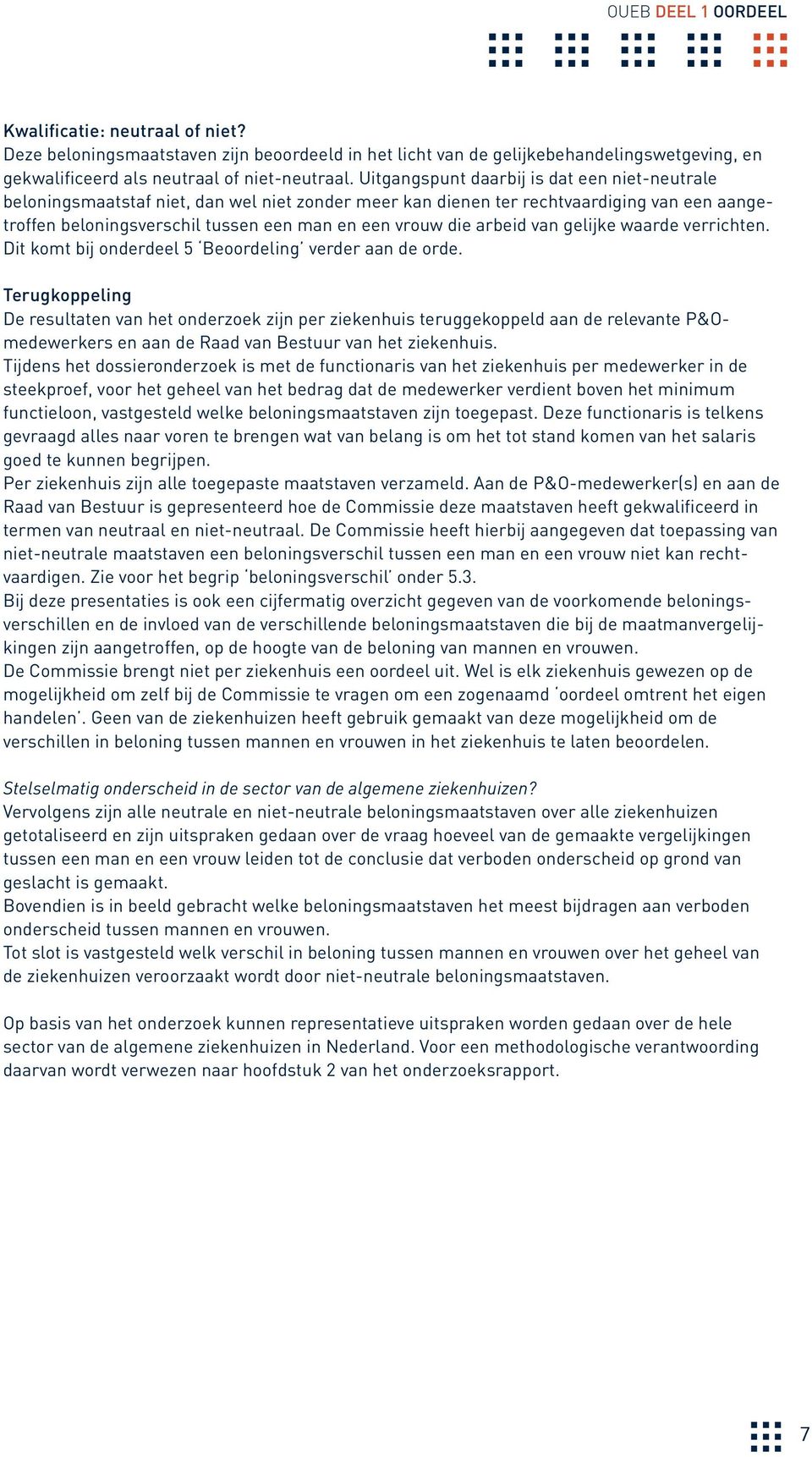 arbeid van gelijke waarde verrichten. Dit komt bij onderdeel 5 Beoordeling verder aan de orde.