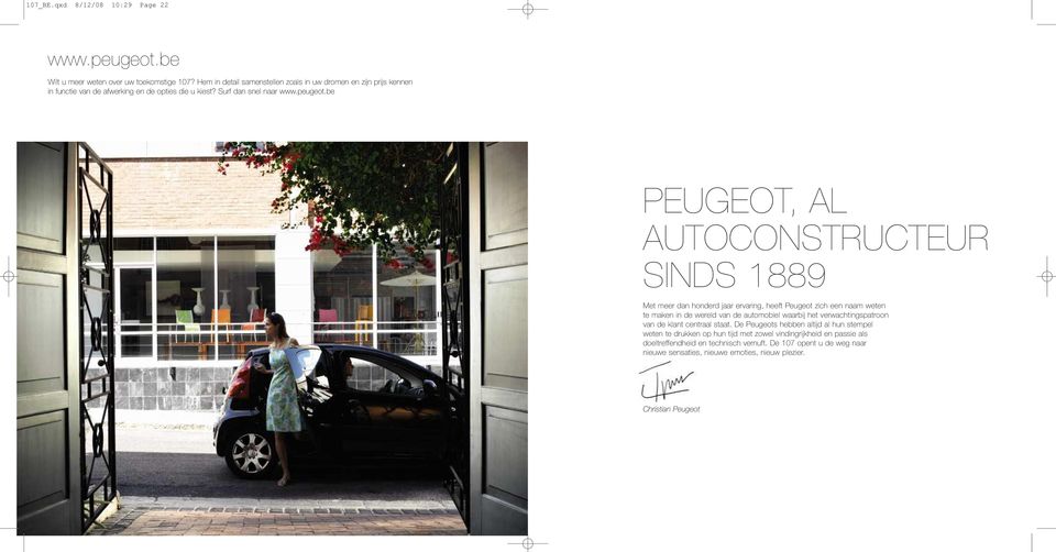 be PEUGEOT, AL AUTOCONSTRUCTEUR SINDS 1889 Met meer dan honderd jaar ervaring, heeft Peugeot zich een naam weten te maken in de wereld van de automobiel waarbij het