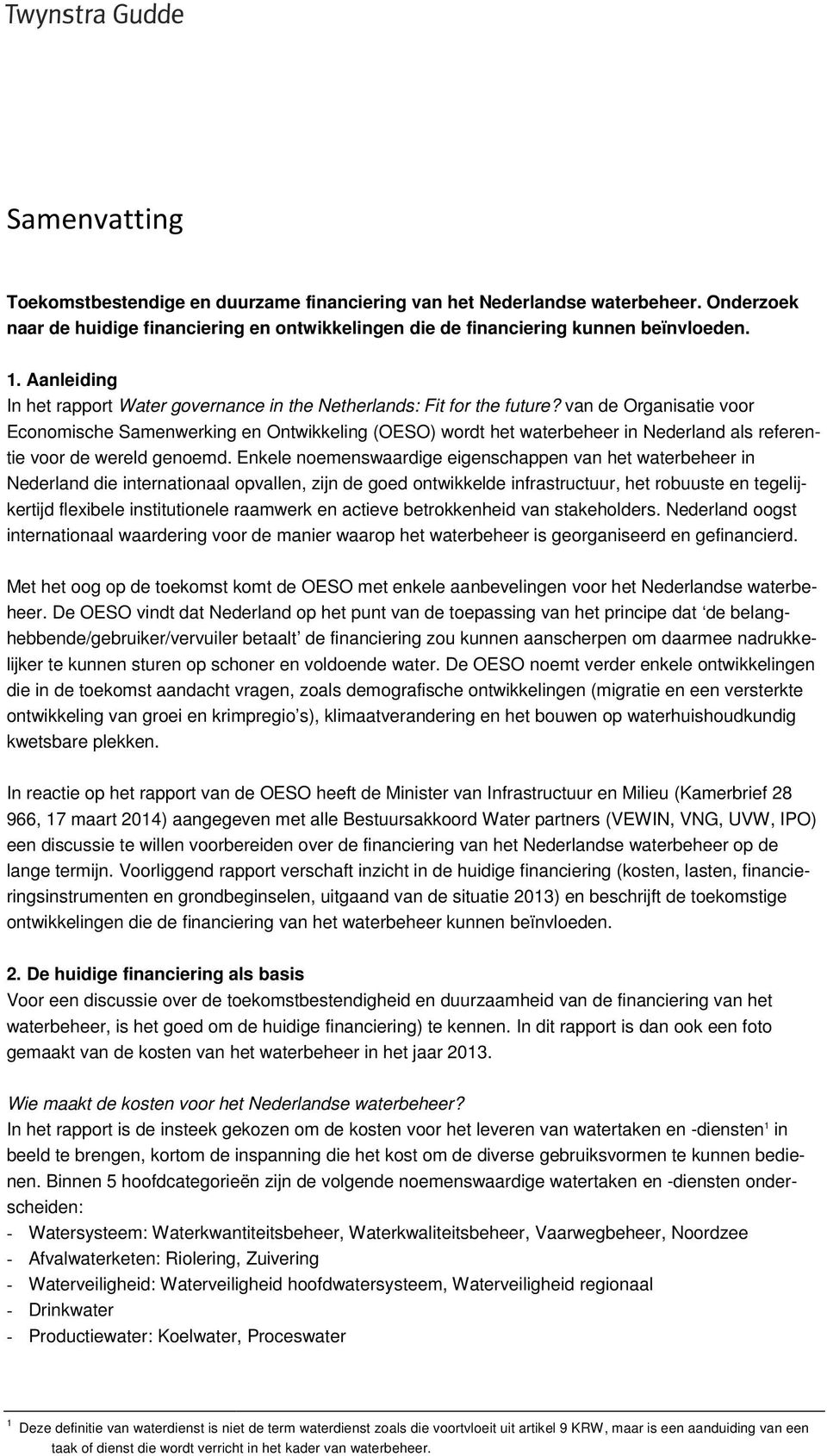 van de Organisatie voor Economische Samenwerking en Ontwikkeling (OESO) wordt het waterbeheer in Nederland als referentie voor de wereld genoemd.