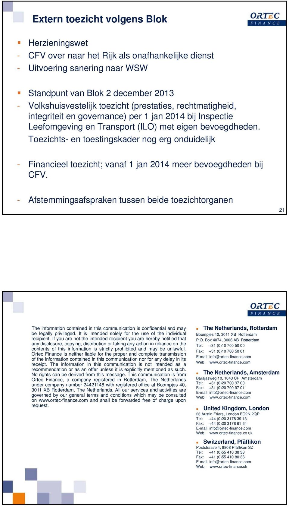 Toezichts- en toestingskader nog erg onduidelijk - Financieel toezicht; vanaf 1 jan 2014 meer bevoegdheden bij CFV.