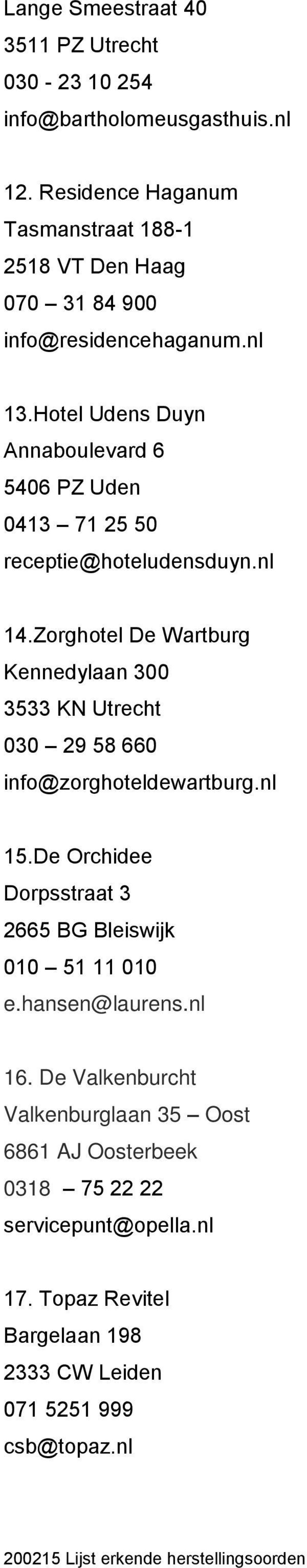 Hotel Udens Duyn Annaboulevard 6 5406 PZ Uden 0413 71 25 50 receptie@hoteludensduyn.nl 14.