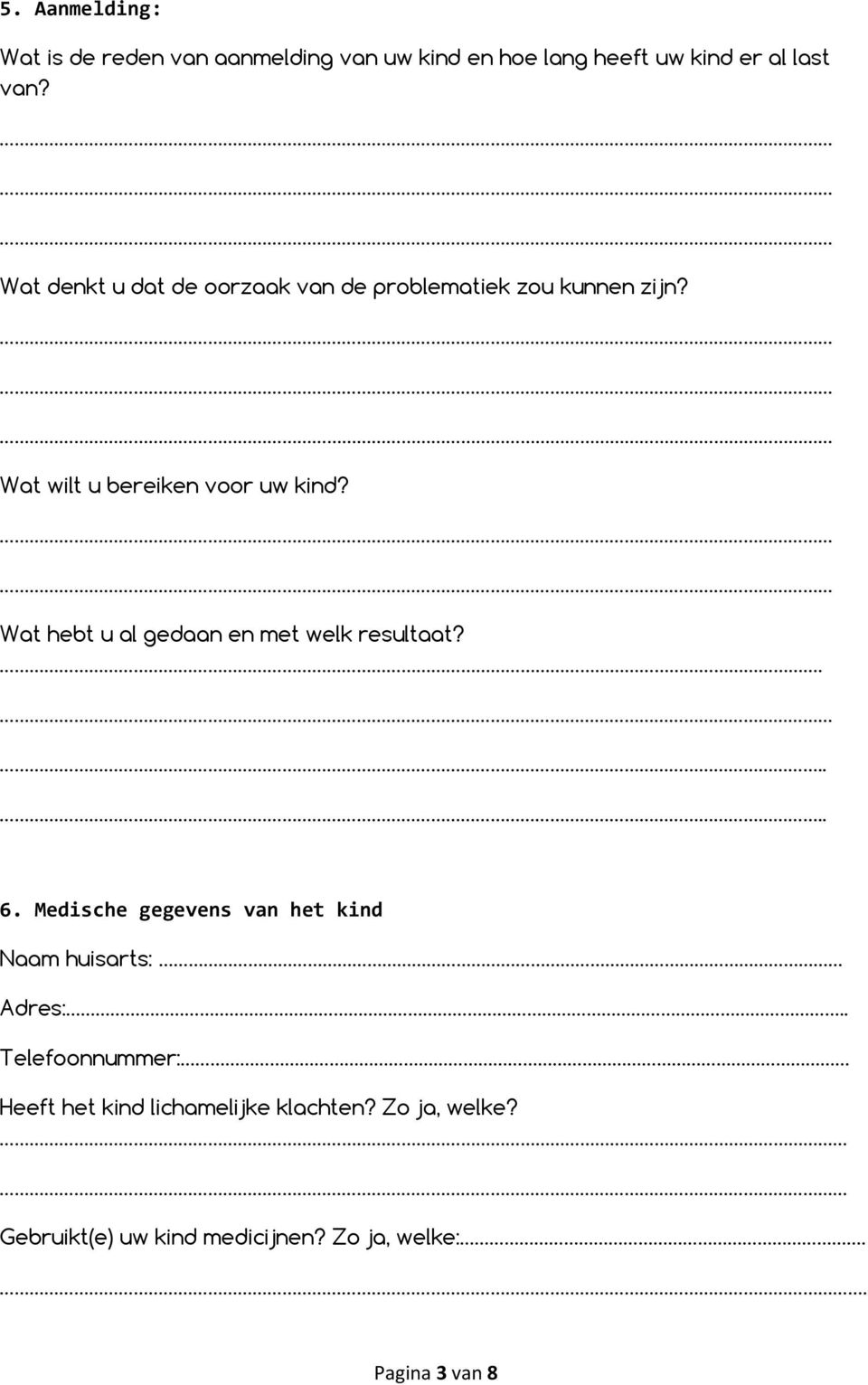 Wat hebt u al gedaan en met welk resultaat?. 6. Medische gegevens van het kind Naam huisarts: Adres:.