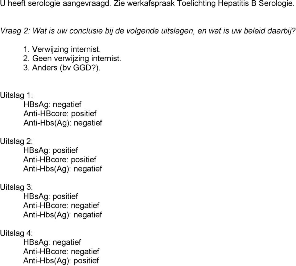 3. Anders (bv GGD?).