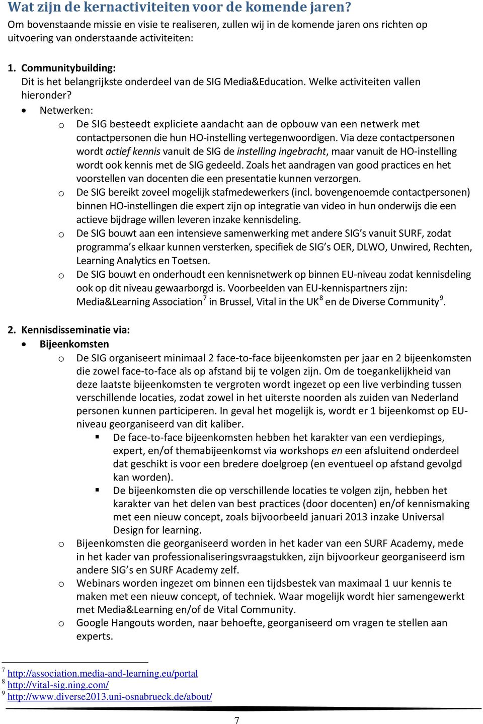 Netwerken: o De SIG besteedt expliciete aandacht aan de opbouw van een netwerk met contactpersonen die hun HO-instelling vertegenwoordigen.