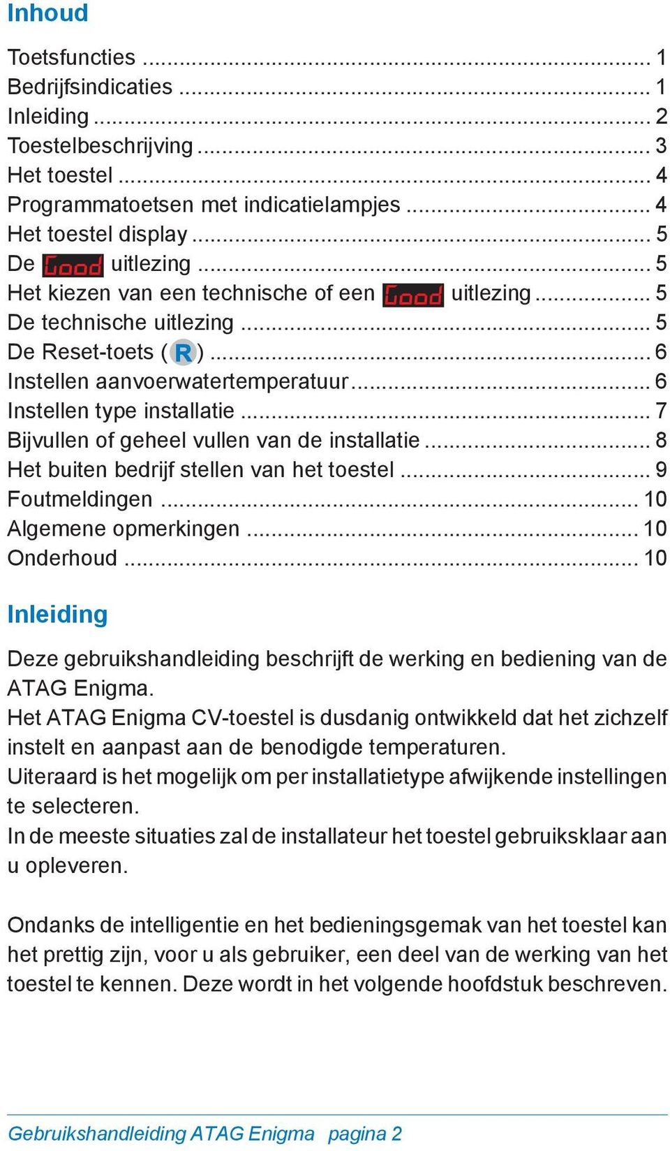 .. 7 Bijvullen of geheel vullen van de installatie... 8 Het buiten bedrijf stellen van het toestel... 9 Foutmeldingen... 10 Algemene opmerkingen... 10 Onderhoud.