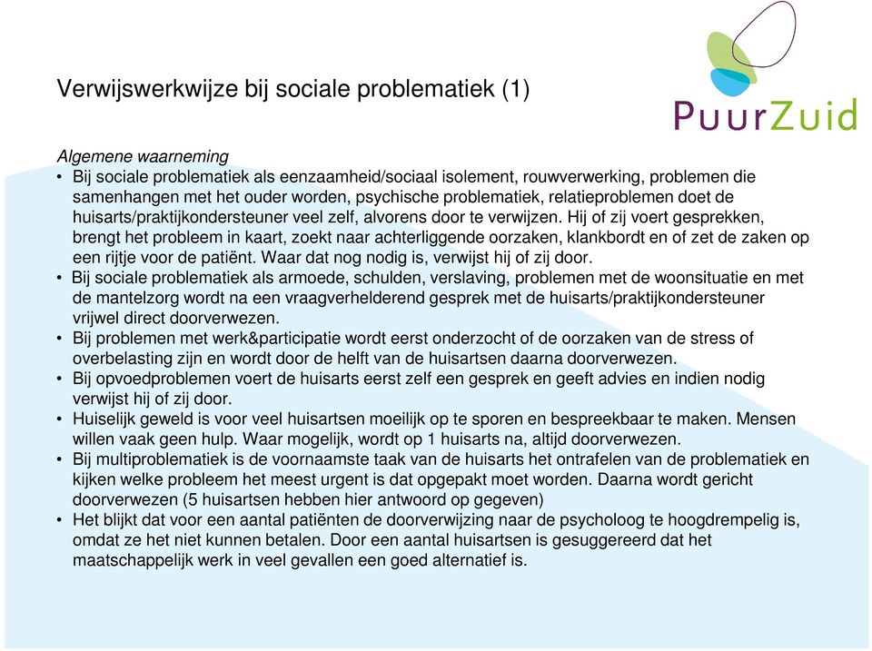 Hij of zij voert gesprekken, brengt het probleem in kaart, zoekt naar achterliggende oorzaken, klankbordt en of zet de zaken op een rijtje voor de patiënt.