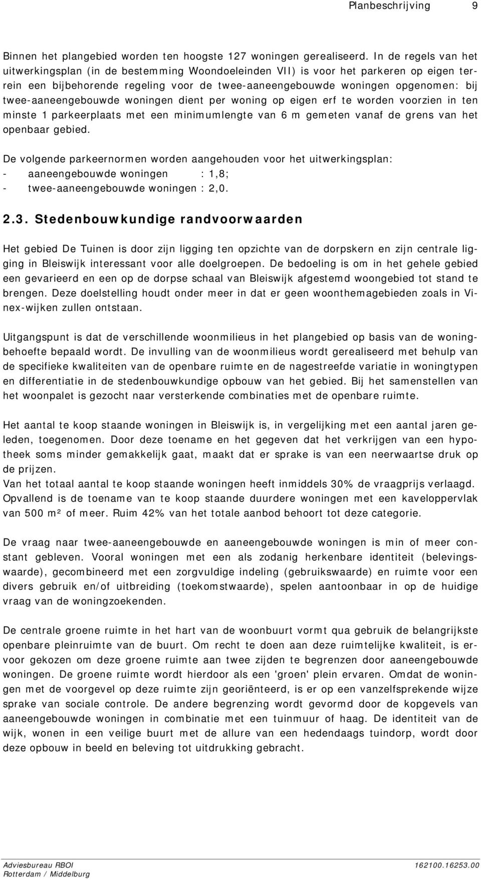 De vogende pakeenomen woden aangehouden voo het utwekngspan: - aaneengebouwde wonngen :,; - twee-aaneengebouwde wonngen :, Stedenbouwkundge andvoowaaden Het gebed De Tunen s doo zjn ggng ten opzchte