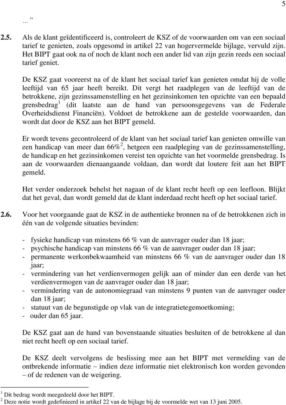 De KSZ gaat vooreerst na of de klant het sociaal tarief kan genieten omdat hij de volle leeftijd van 65 jaar heeft bereikt.