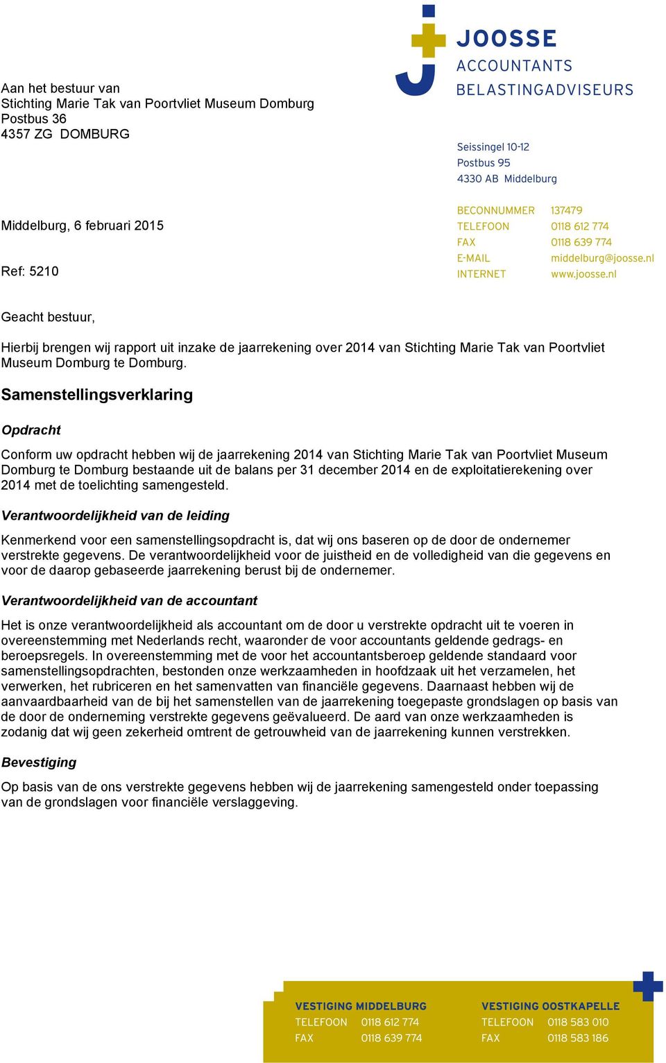 Samenstellingsverklaring Opdracht Conform uw opdracht hebben wij de jaarrekening 2014 van Stichting Marie Tak van Poortvliet Museum te bestaande uit de balans per 31 december 2014 en de
