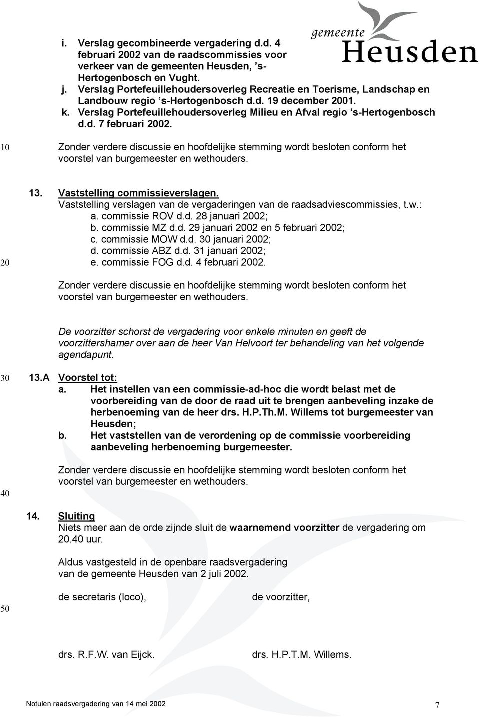 Verslag Portefeuillehoudersoverleg Milieu en Afval regio s-hertogenbosch d.d. 7 februari 02. 13. Vaststelling commissieverslagen.