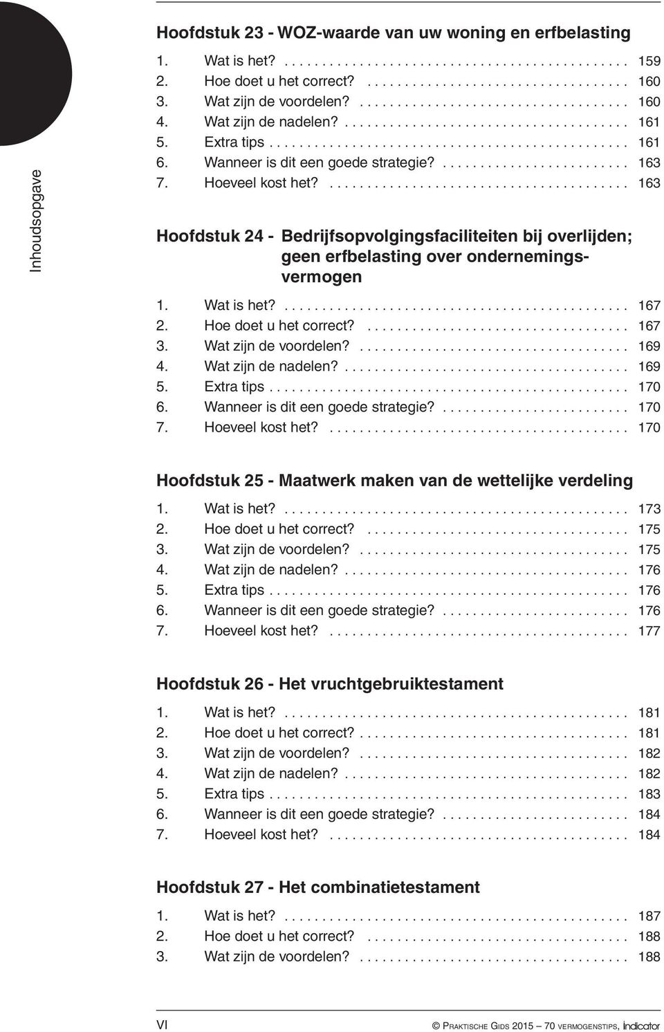 Hoe doet u het correct?... 167 3. Wat zijn de voordelen?... 169 4. Wat zijn de nadelen?... 169 5. Extra tips... 170 6. Wanneer is dit een goede strategie?... 170 7. Hoeveel kost het?