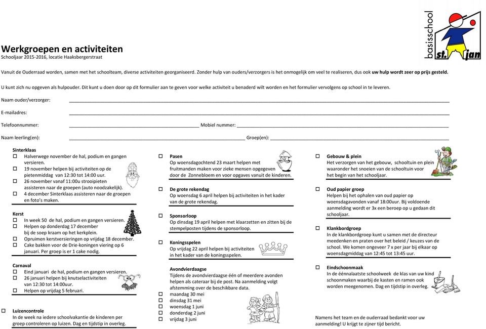 Dit kunt u doen door op dit formulier aan te geven voor welke activiteit u benaderd wilt worden en het formulier vervolgens op school in te leveren.