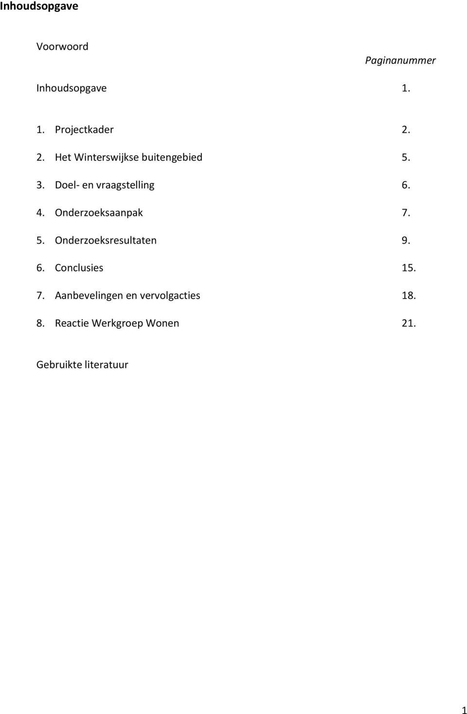 Onderzoeksaanpak 7. 5. Onderzoeksresultaten 9. 6. Conclusies 15. 7. Aanbevelingen en vervolgacties 18.