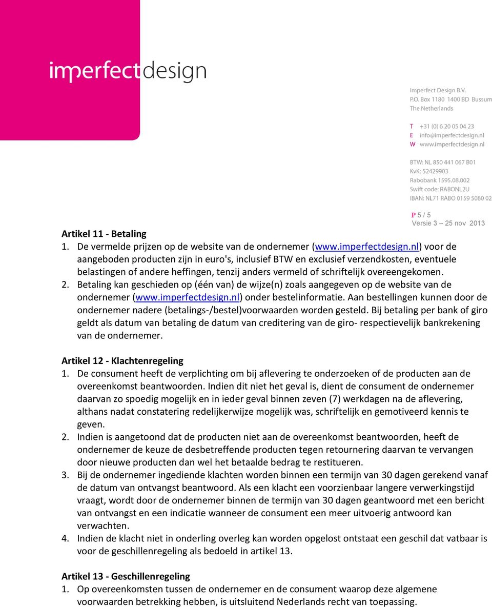 Betaling kan geschieden op (één van) de wijze(n) zoals aangegeven op de website van de ondernemer (www.imperfectdesign.nl) onder bestelinformatie.