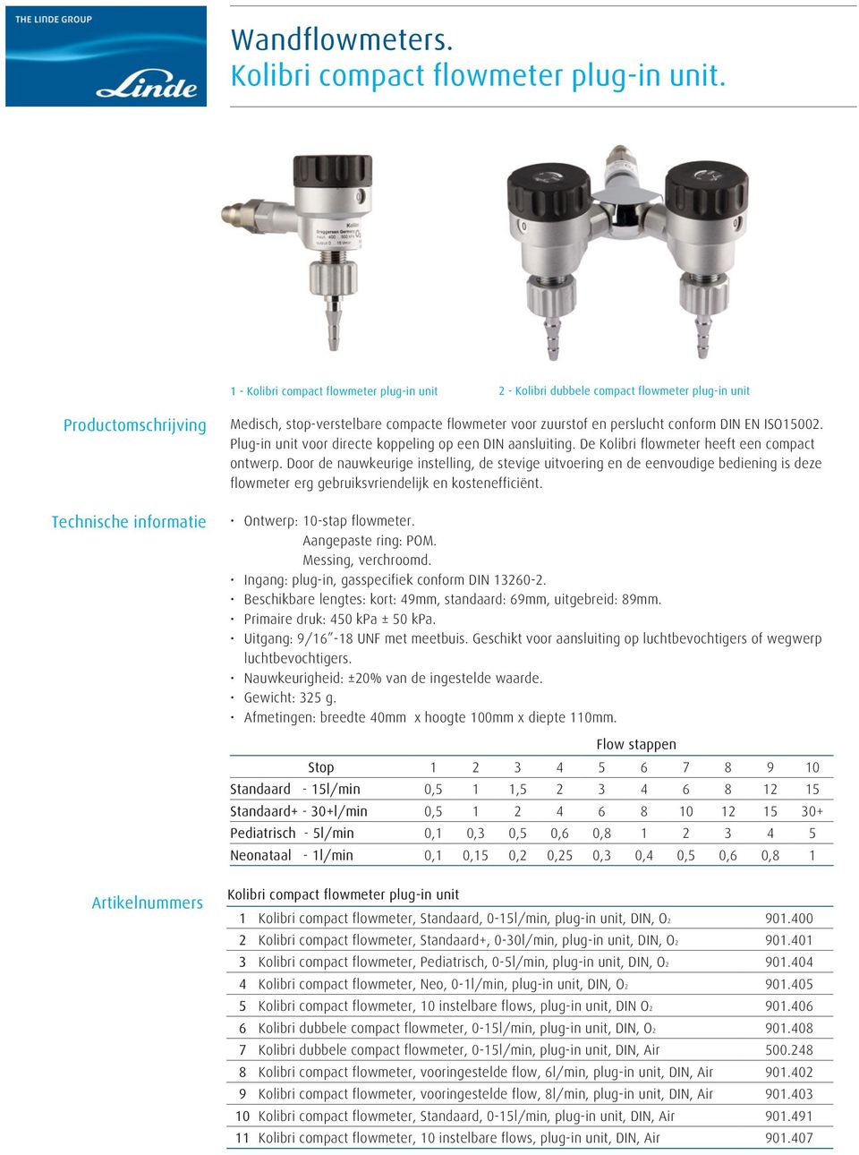 voor zuurstof en perslucht conform DIN EN ISO15002. Plug-in unit voor directe koppeling op een DIN aansluiting. De Kolibri flowmeter heeft een compact ontwerp.