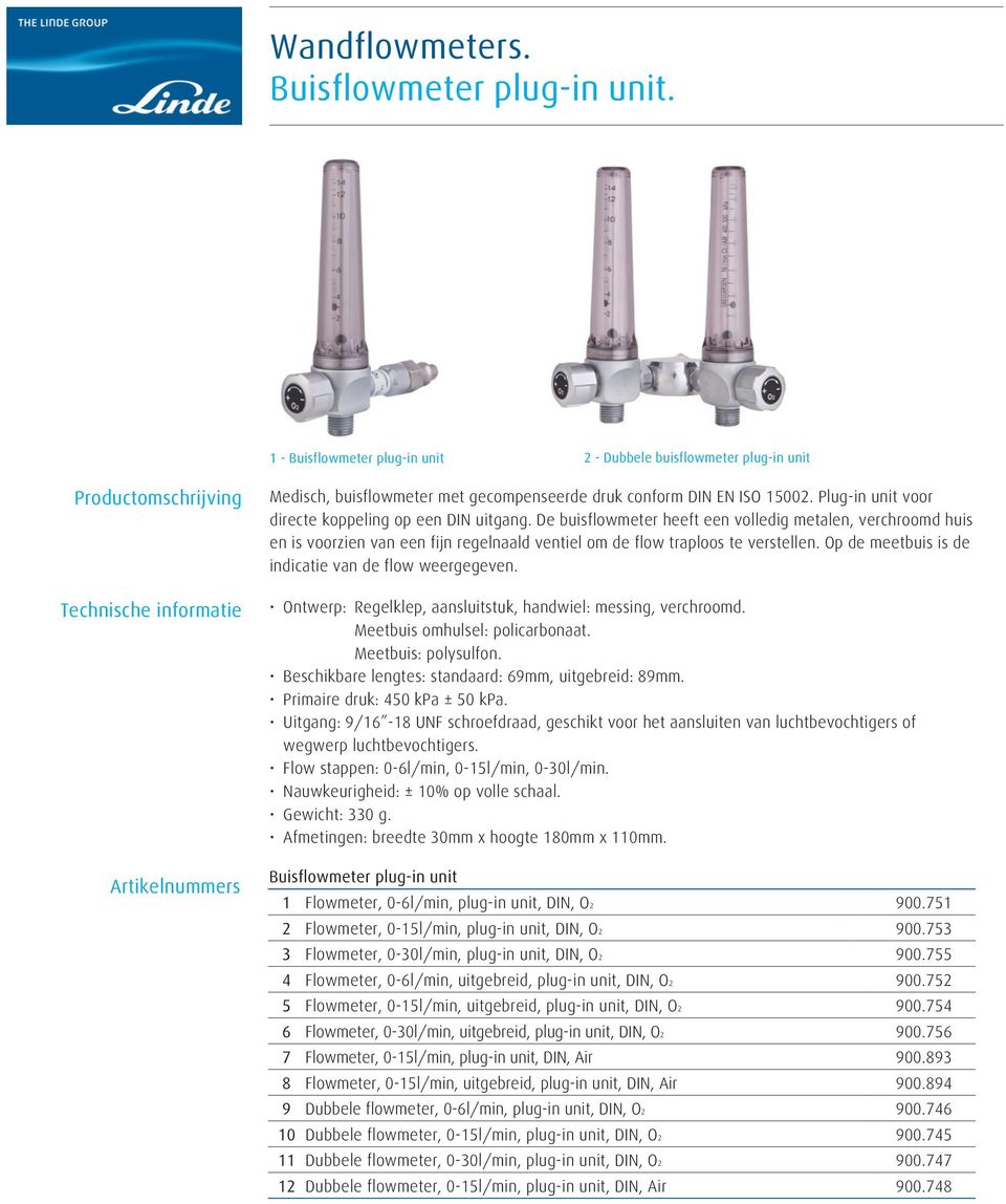 Plug-in unit voor directe koppeling op een DIN uitgang. De buisflowmeter heeft een volledig metalen, verchroomd huis en is voorzien van een fijn regelnaald ventiel om de flow traploos te verstellen.