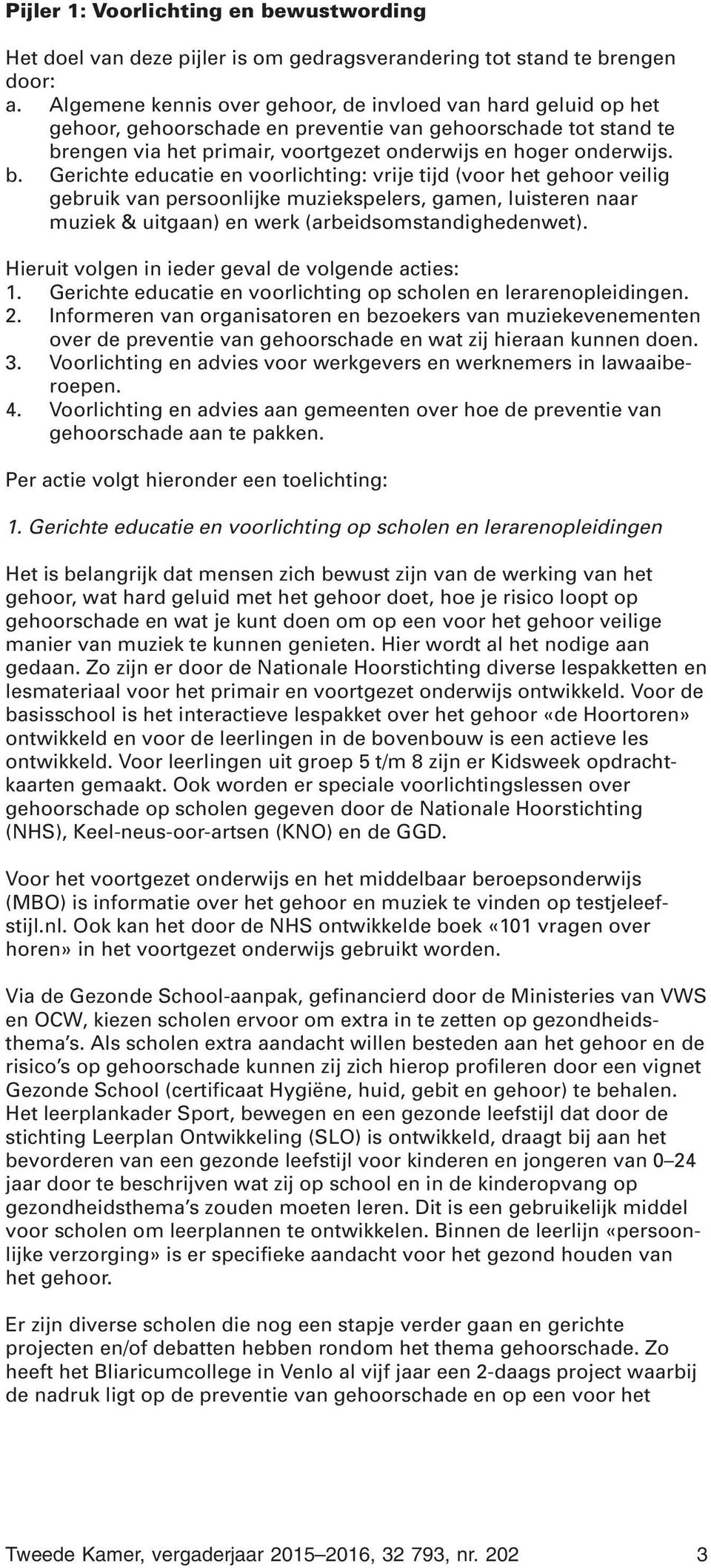 engen via het primair, voortgezet onderwijs en hoger onderwijs. b.