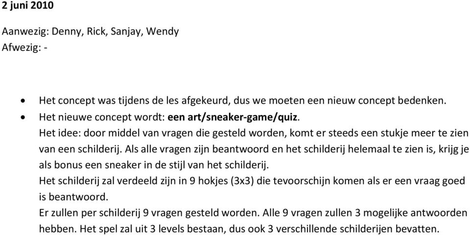 Als alle vragen zijn beantwoord en het schilderij helemaal te zien is, krijg je als bonus een sneaker in de stijl van het schilderij.