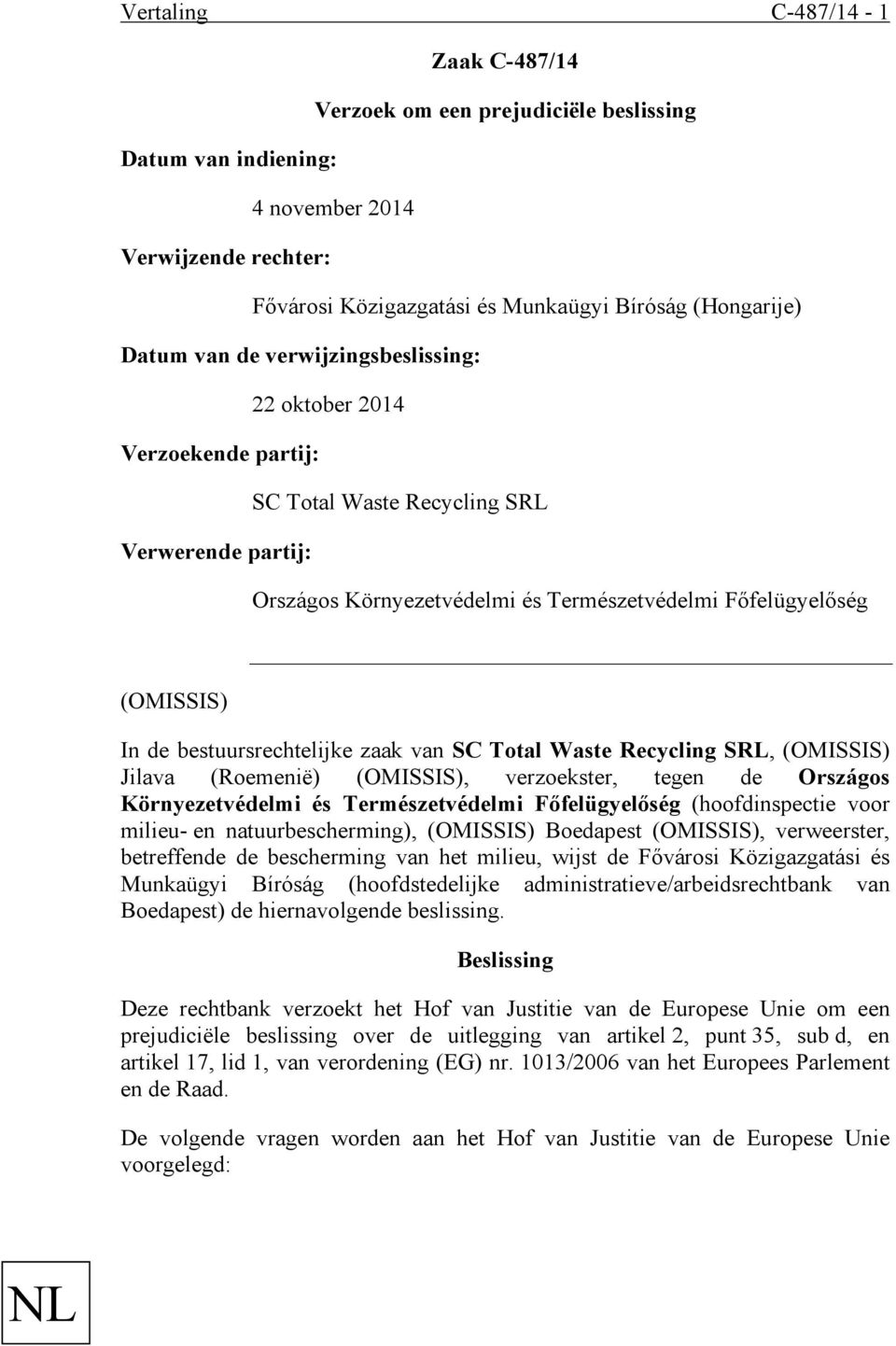 bestuursrechtelijke zaak van SC Total Waste Recycling SRL, (OMISSIS) Jilava (Roemenië) (OMISSIS), verzoekster, tegen de Országos Környezetvédelmi és Természetvédelmi Főfelügyelőség (hoofdinspectie