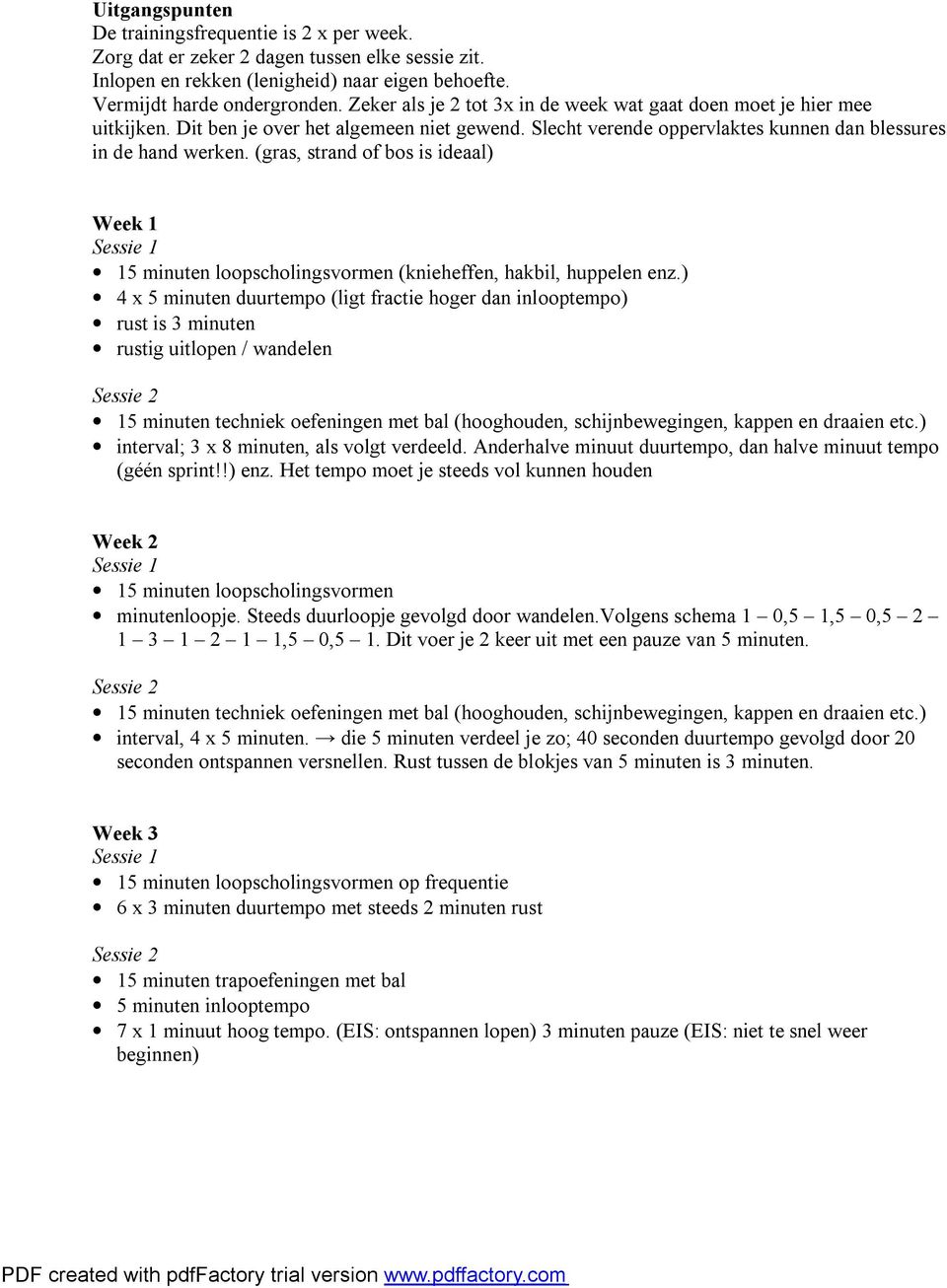 (gras, strand of bos is ideaal) Week 1 15 minuten loopscholingsvormen (knieheffen, hakbil, huppelen enz.