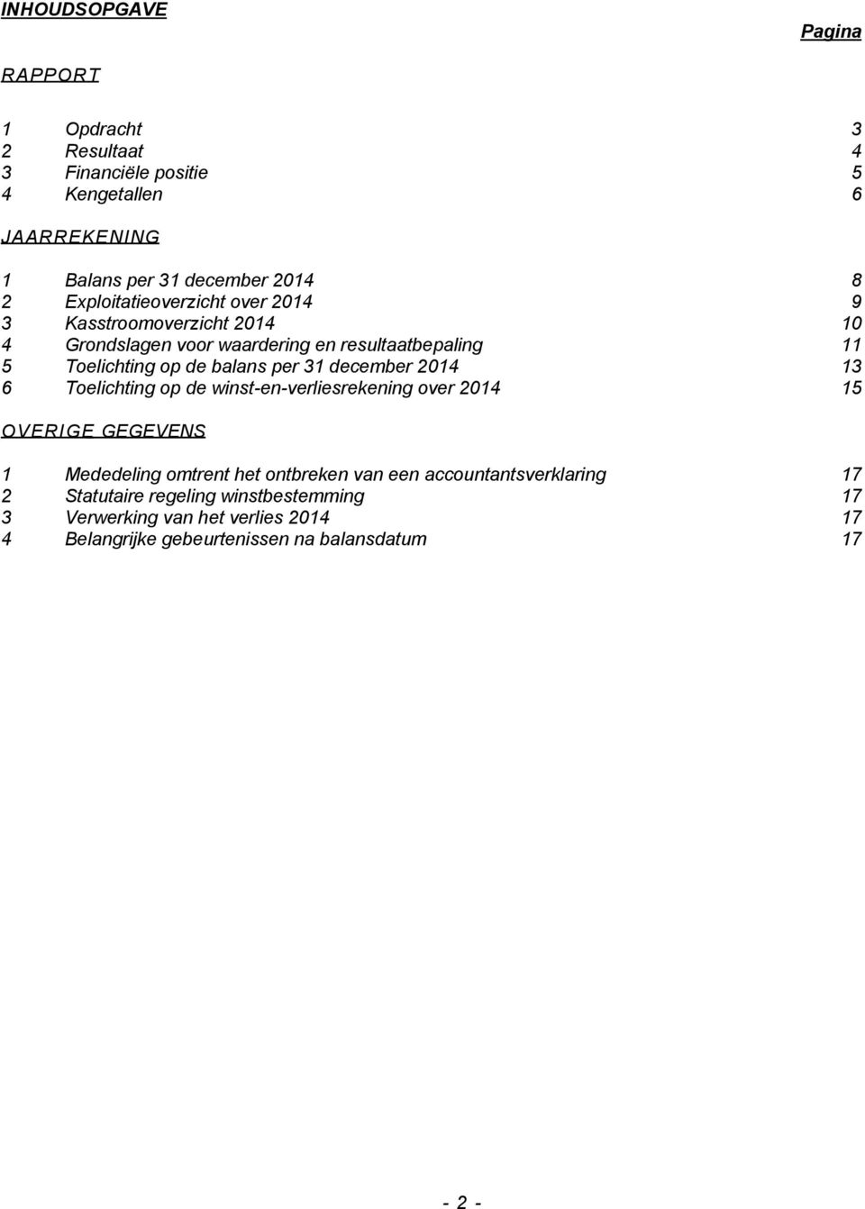 per 31 december 2014 13 6 Toelichting op de winst-en-verliesrekening over 2014 15 OVERIGE GEGEVENS 1 Mededeling omtrent het ontbreken van een