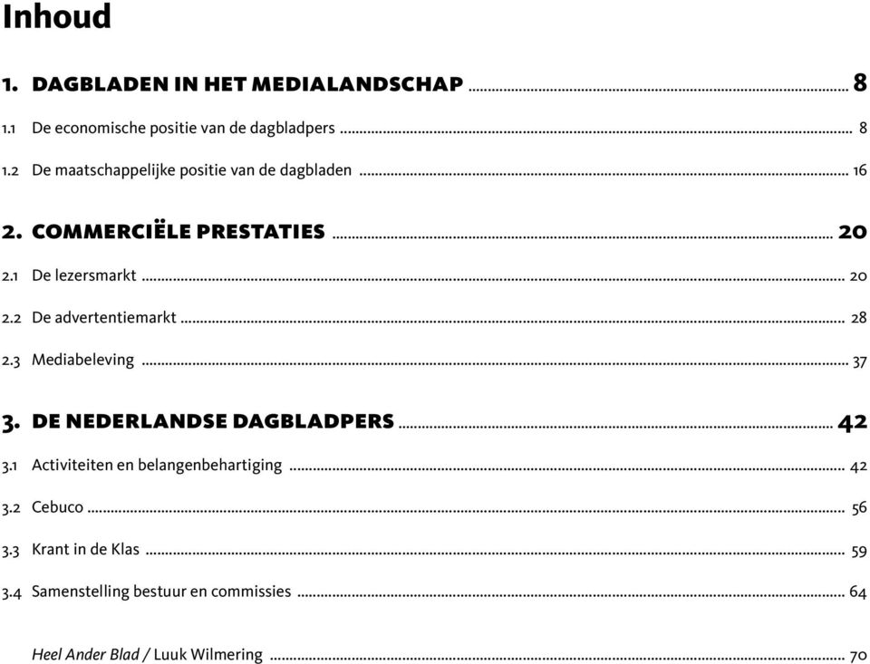 de nederlandse dagbladpers... 42 3.1 Activiteiten en belangenbehartiging... 42 3.2 Cebuco... 56 3.3 Krant in de Klas.