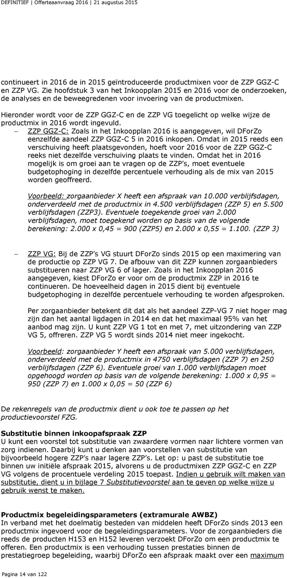Hieronder wordt voor de ZZP GGZ-C en de ZZP VG toegelicht op welke wijze de productmix in 2016 wordt ingevuld.