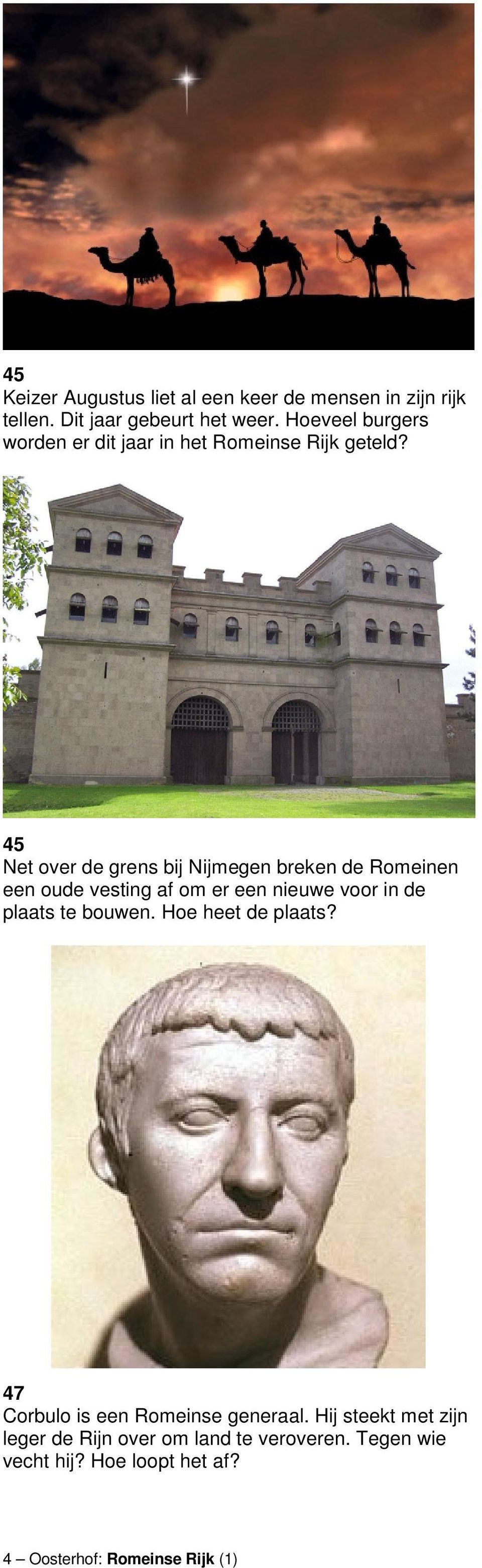 45 Net over de grens bij Nijmegen breken de Romeinen een oude vesting af om er een nieuwe voor in de plaats te
