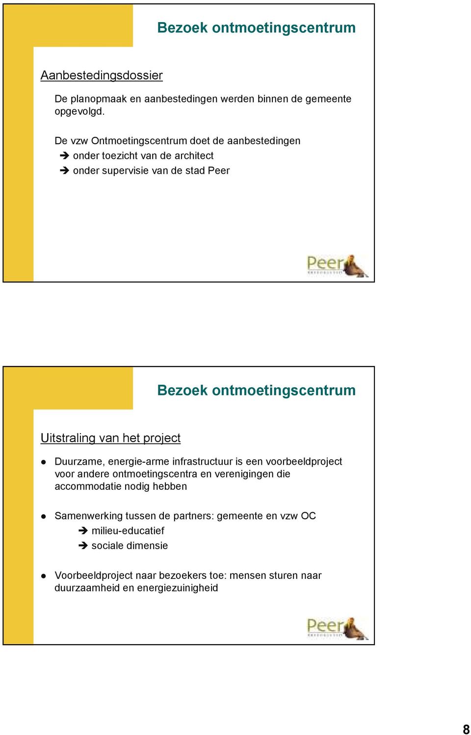 Uitstraling van het project Duurzame, energie-arme infrastructuur is een voorbeeldproject voor andere ontmoetingscentra en verenigingen die