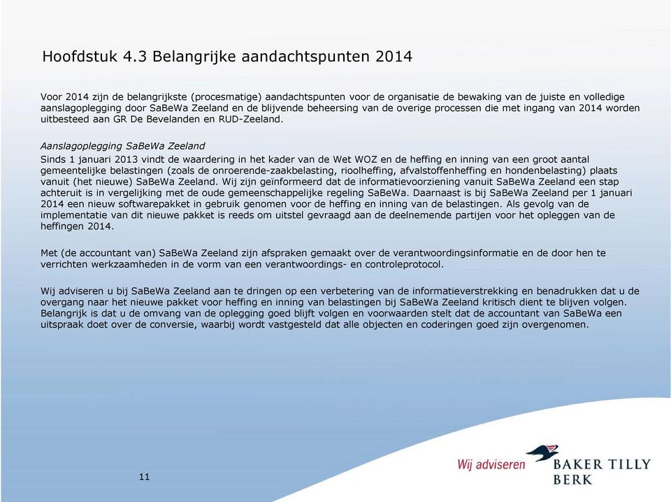 blijvende beheersing van de overige processen die met ingang van 2014 worden uitbesteed aan GR De Bevelanden en RUD-Zeeland.