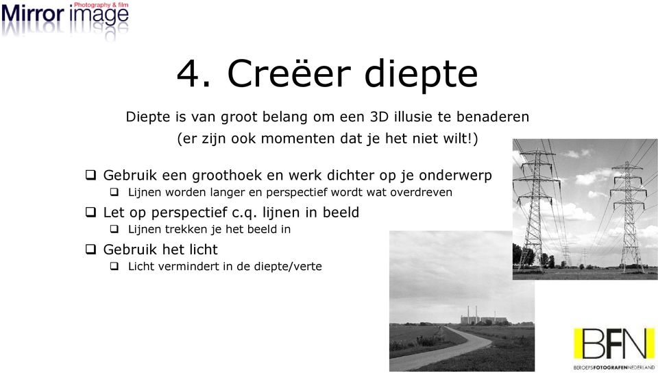 ) Gebruik een groothoek en werk dichter op je onderwerp Lijnen worden langer en