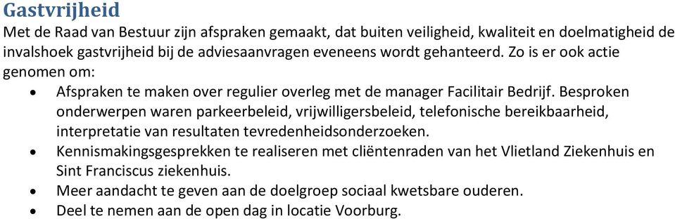 Besproken onderwerpen waren parkeerbeleid, vrijwilligersbeleid, telefonische bereikbaarheid, interpretatie van resultaten tevredenheidsonderzoeken.