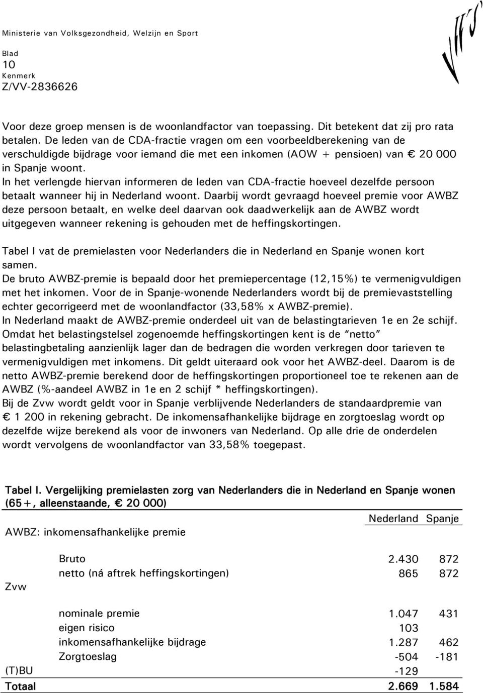 In het verlengde hiervan informeren de leden van CDA-fractie hoeveel dezelfde persoon betaalt wanneer hij in Nederland woont.