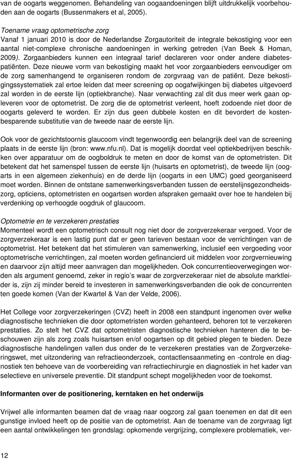 Beek & Homan, 2009). Zorgaanbieders kunnen een integraal tarief declareren voor onder andere diabetespatiënten.