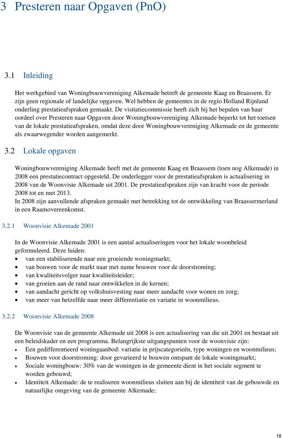 De visitatiecommissie heeft zich bij het bepalen van haar oordeel over Presteren naar Opgaven door Woningbouwvereniging Alkemade beperkt tot het toetsen van de lokale prestatieafspraken, omdat deze